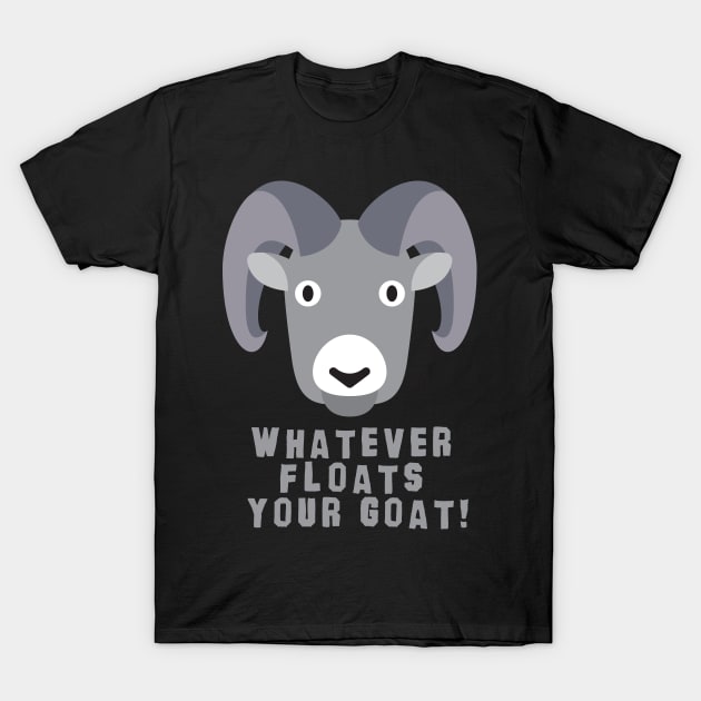 floats your goat T-Shirt by toddgoldmanart